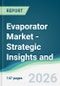 Evaporator Market - Strategic Insights and Forecasts (2026-2031) - Product Thumbnail Image