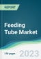 Feeding Tube Market - Forecasts from 2023 to 2028 - Product Image