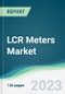 LCR Meters Market - Forecasts from 2023 to 2028 - Product Image