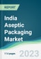India Aseptic Packaging Market - Forecasts from 2023 to 2028 - Product Thumbnail Image