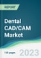 Dental CAD/CAM Market - Forecasts from 2023 to 2028 - Product Image