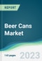 Beer Cans Market - Forecasts from 2023 to 2028 - Product Image