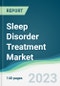 Sleep Disorder Treatment Market - Forecasts from 2023 to 2028 - Product Image