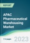 APAC Pharmaceutical Warehousing Market - Forecasts from 2023 to 2028 - Product Image