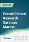 Global Clinical Research Services Market - Forecasts from 2023 to 2028 - Product Image