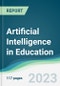 Artificial Intelligence in Education - Forecasts from 2023 to 2028 - Product Image