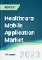 Healthcare Mobile Application Market - Forecasts from 2023 to 2028 - Product Thumbnail Image