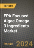 EPA Focused Algae Omega-3 Ingredients Market: Industry Size, Share, Competition, Trends, Growth Opportunities and Forecasts by Region - Insights and Outlook by Product, 2024 to 2031- Product Image