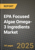 2025 EPA Focused Algae Omega-3 Ingredients Market Report - Industry Size, Competition, Trends and Growth Opportunities by Region - Forecast by Types and Applications (2024-2032)- Product Image