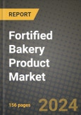 Fortified Bakery Product Market: Industry Size, Share, Competition, Trends, Growth Opportunities and Forecasts by Region - Insights and Outlook by Product, 2024 to 2031- Product Image