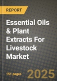 Essential Oils & Plant Extracts For Livestock Market: Industry Size, Share, Competition, Trends, Growth Opportunities and Forecasts by Region - Insights and Outlook by Product, 2024 to 2031- Product Image