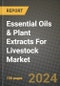 Essential Oils & Plant Extracts For Livestock Market: Industry Size, Share, Competition, Trends, Growth Opportunities and Forecasts by Region - Insights and Outlook by Product, 2024 to 2031 - Product Thumbnail Image