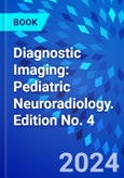 Diagnostic Imaging: Pediatric Neuroradiology. Edition No. 4- Product Image