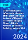 Demyelinating and Inflammatory Lesions of the Brain and Spine, An Issue of Magnetic Resonance Imaging Clinics of North America. The Clinics: Radiology Volume 32-2- Product Image