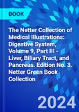 The Netter Collection of Medical Illustrations: Digestive System, Volume 9, Part III - Liver, Biliary Tract, and Pancreas. Edition No. 3. Netter Green Book Collection- Product Image