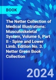 The Netter Collection of Medical Illustrations: Musculoskeletal System, Volume 6, Part II - Spine and Lower Limb. Edition No. 3. Netter Green Book Collection- Product Image