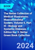 The Netter Collection of Medical Illustrations: Musculoskeletal System, Volume 6, Part III - Biology and Systemic Diseases. Edition No. 3. Netter Green Book Collection- Product Image