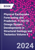 Physical Earthquake Forecasting and Prediction. T-TECTO Omega System. Developments in Structural Geology and Tectonics Volume 8- Product Image