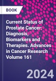 Current Status of Prostate Cancer: Diagnosis, Biomarkers and Therapies. Advances in Cancer Research Volume 161- Product Image