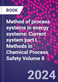 Method of process systems in energy systems: Current system part I. Methods in Chemical Process Safety Volume 8- Product Image