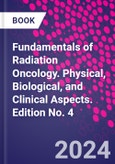 Fundamentals of Radiation Oncology. Physical, Biological, and Clinical Aspects. Edition No. 4- Product Image