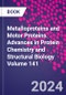 Metalloproteins and Motor Proteins. Advances in Protein Chemistry and Structural Biology Volume 141 - Product Image