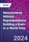 Neuroscience Without Representations. Building a Brain-in-a-World View - Product Image