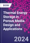 Thermal Energy Storage in Porous Media. Design and Applications - Product Thumbnail Image