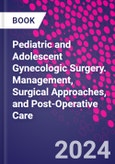 Pediatric and Adolescent Gynecologic Surgery. Management, Surgical Approaches, and Post-Operative Care- Product Image