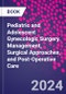 Pediatric and Adolescent Gynecologic Surgery. Management, Surgical Approaches, and Post-Operative Care - Product Thumbnail Image