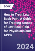 How to Treat Low Back Pain. A Guide for Treating causes of Low Back Pain for Physicians and APPs- Product Image