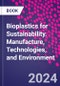 Bioplastics for Sustainability. Manufacture, Technologies, and Environment - Product Thumbnail Image