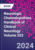 Neurologic Channelopathies. Handbook of Clinical Neurology Volume 203- Product Image