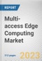 Multi-access Edge Computing Market By Component, By End-User: Global Opportunity Analysis and Industry Forecast, 2023-2032 - Product Thumbnail Image