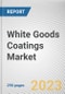 White Goods Coatings Market By Coating Type, By White Goods Type: Global Opportunity Analysis and Industry Forecast, 2023-2032 - Product Image