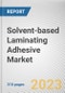 Solvent-based Laminating Adhesive Market By Material, By Application: Global Opportunity Analysis and Industry Forecast, 2023-2032 - Product Image