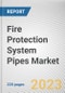 Fire Protection System Pipes Market By Material Type, By Application, By End User: Global Opportunity Analysis and Industry Forecast, 2023-2032 - Product Image