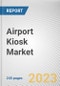 Airport Kiosk Market By Component, By Application, By Airport Size: Global Opportunity Analysis and Industry Forecast, 2023-2032 - Product Image