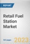 Retail Fuel Station Market By Fuel Type, By Ownership: Global Opportunity Analysis and Industry Forecast, 2023-2032 - Product Image