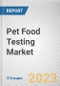 Pet Food Testing Market By Type, By Application, By Pet Food Type: Global Opportunity Analysis and Industry Forecast, 2023-2032 - Product Image