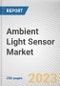 Ambient Light Sensor Market By Output Type, By Application: Global Opportunity Analysis and Industry Forecast, 2023-2032 - Product Thumbnail Image