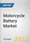 Motorcycle Battery Market By Type, By Battery Type, By Motorcycle Type, By Propulsion Type: Global Opportunity Analysis and Industry Forecast, 2023-2032 - Product Image