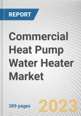 Commercial Heat Pump Water Heater Market By Type, By Storage, By Capacity, By Refrigerant: Global Opportunity Analysis and Industry Forecast, 2023-2032- Product Image