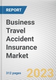 Business Travel Accident Insurance Market By Type, By Application, By Distribution Channel: Global Opportunity Analysis and Industry Forecast, 2023-2032- Product Image