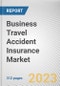 Business Travel Accident Insurance Market By Type, By Application, By Distribution Channel: Global Opportunity Analysis and Industry Forecast, 2023-2032 - Product Image