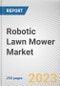 Robotic Lawn Mower Market By Range, By End User, By Distribution Channel: Global Opportunity Analysis and Industry Forecast, 2023-2032 - Product Thumbnail Image