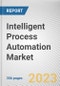 Intelligent Process Automation Market By Component, By Technology, By Deployment Mode, By Organization Size, By Industry Vertical: Global Opportunity Analysis and Industry Forecast, 2023-2032 - Product Thumbnail Image