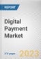 Digital Payment Market By Offering, By Transaction Type, By Industry Vertical: Global Opportunity Analysis and Industry Forecast, 2023-2032 - Product Thumbnail Image