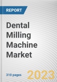 Dental Milling Machine Market By Type, By Axis, By Size, By Technology: Global Opportunity Analysis and Industry Forecast, 2023-2032- Product Image