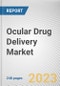 Ocular Drug Delivery Market By Technology, By Formulation Type, By Disease Indication, By End User: Global Opportunity Analysis and Industry Forecast, 2023-2032 - Product Thumbnail Image